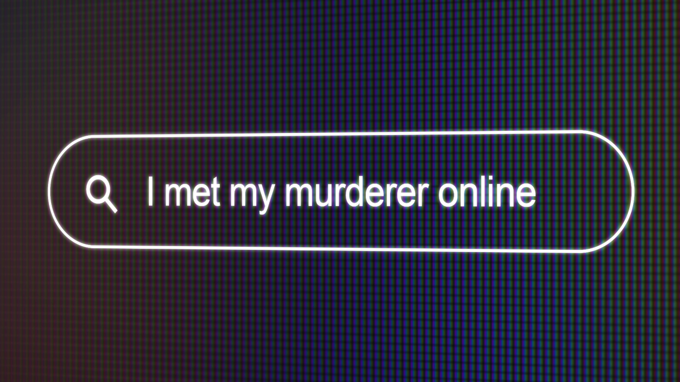 I MET MY MURDERER ONLINE